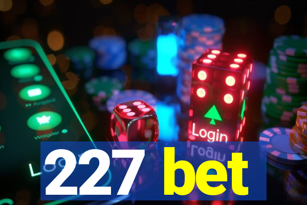 227 bet